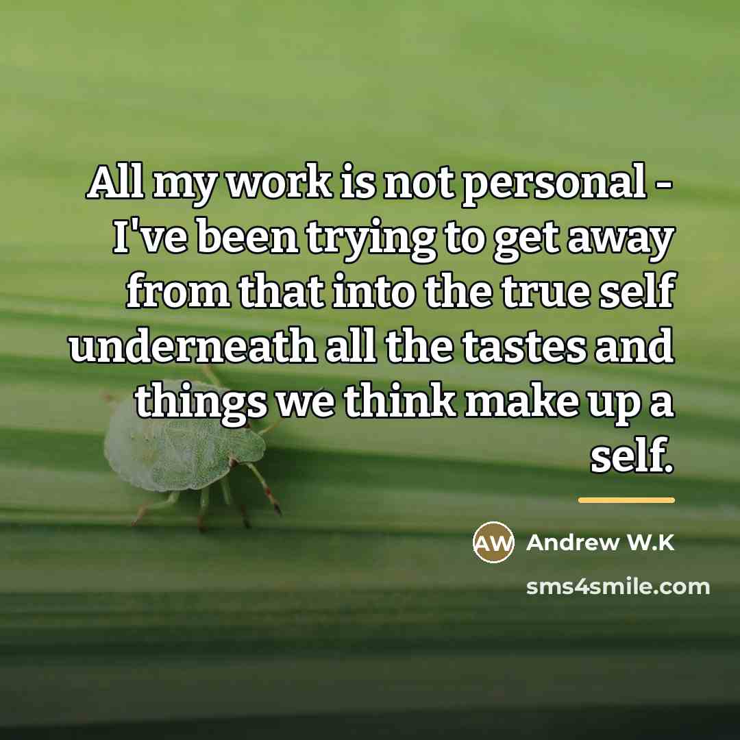 “All my work is not personal - I've been trying…” quote by Andrew W.K