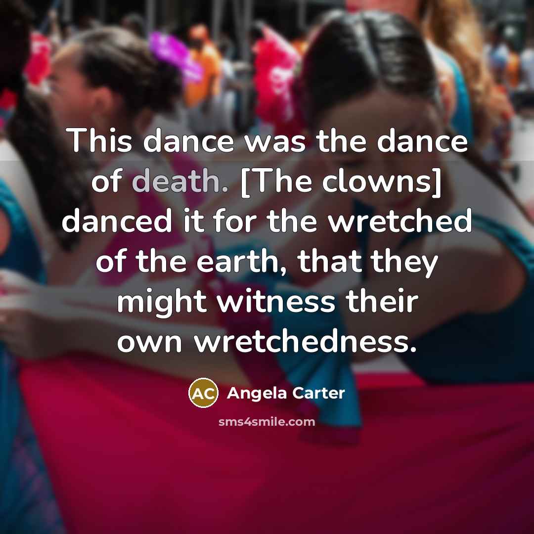 “This dance was the dance of death. [The clowns] danced…” quote by Angela Carter