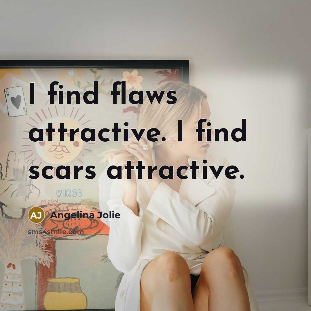 “I find flaws attractive. I find scars attractive.…” quote by Angelina Jolie