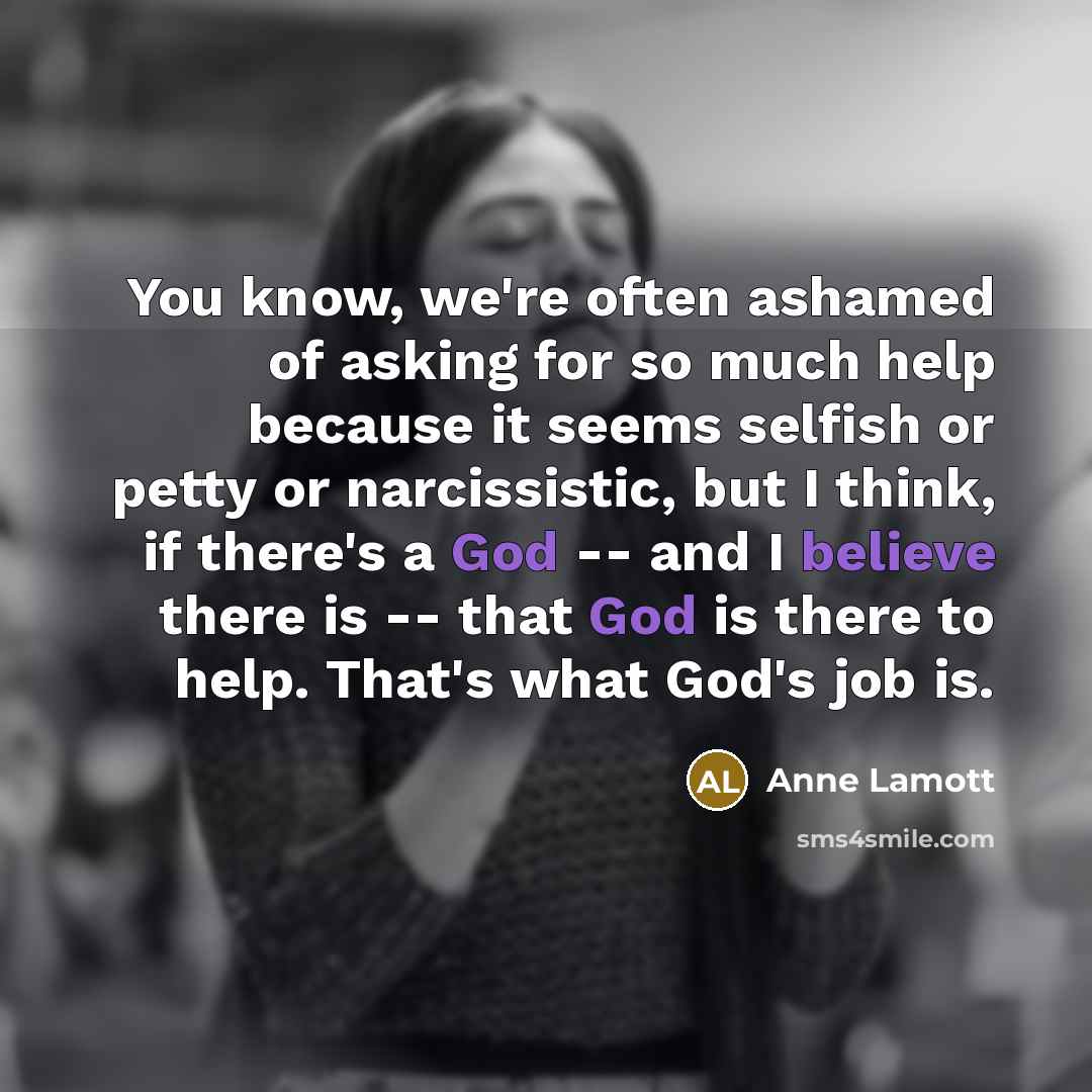 “You know, we're often ashamed of asking for so much…” quote by Anne Lamott