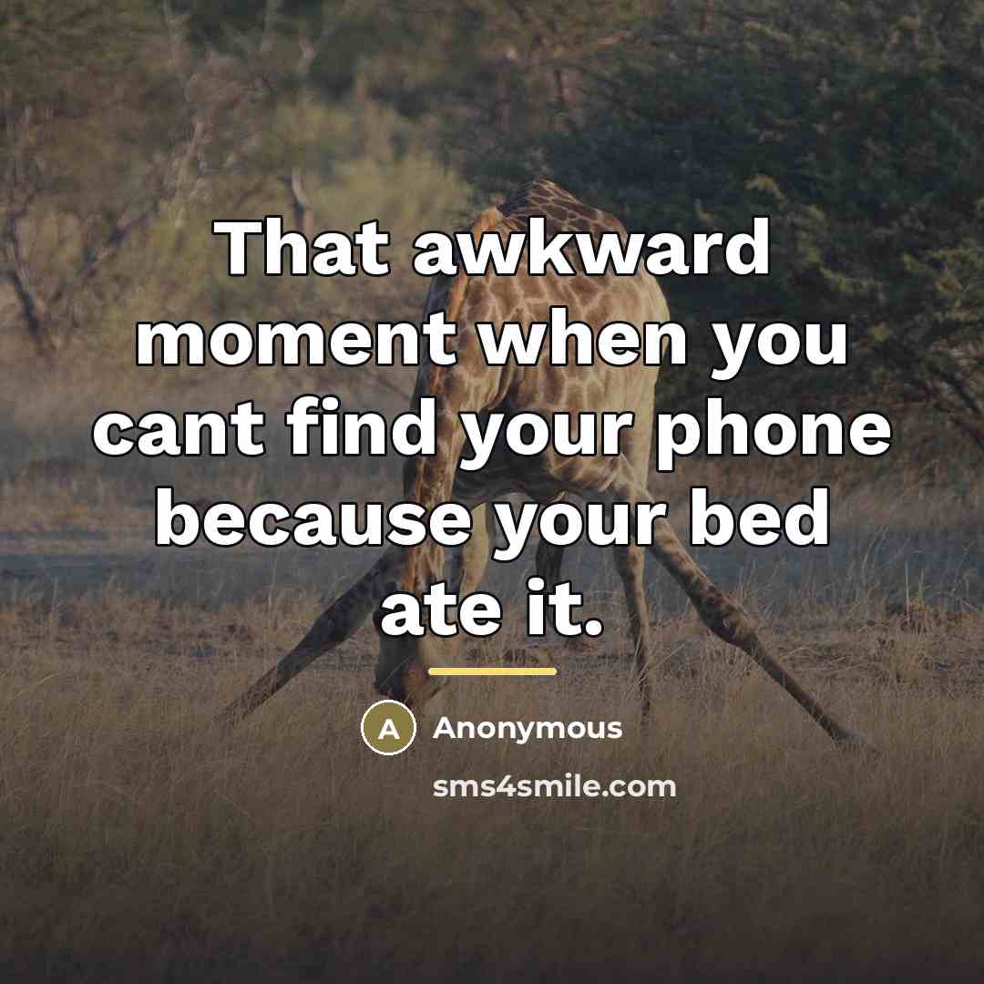 “That awkward moment when you cant find your phone because…” quote by Anonymous