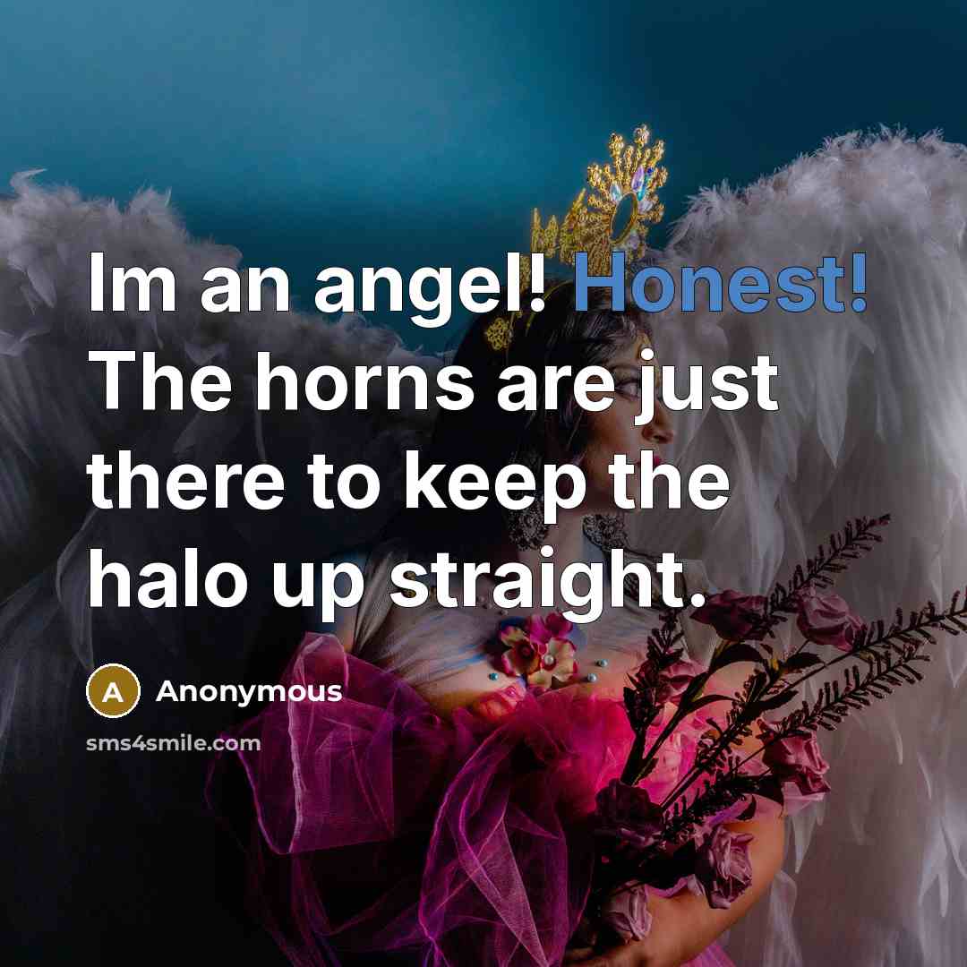 “Im an angel! Honest! The horns are just there to…” quote by Anonymous