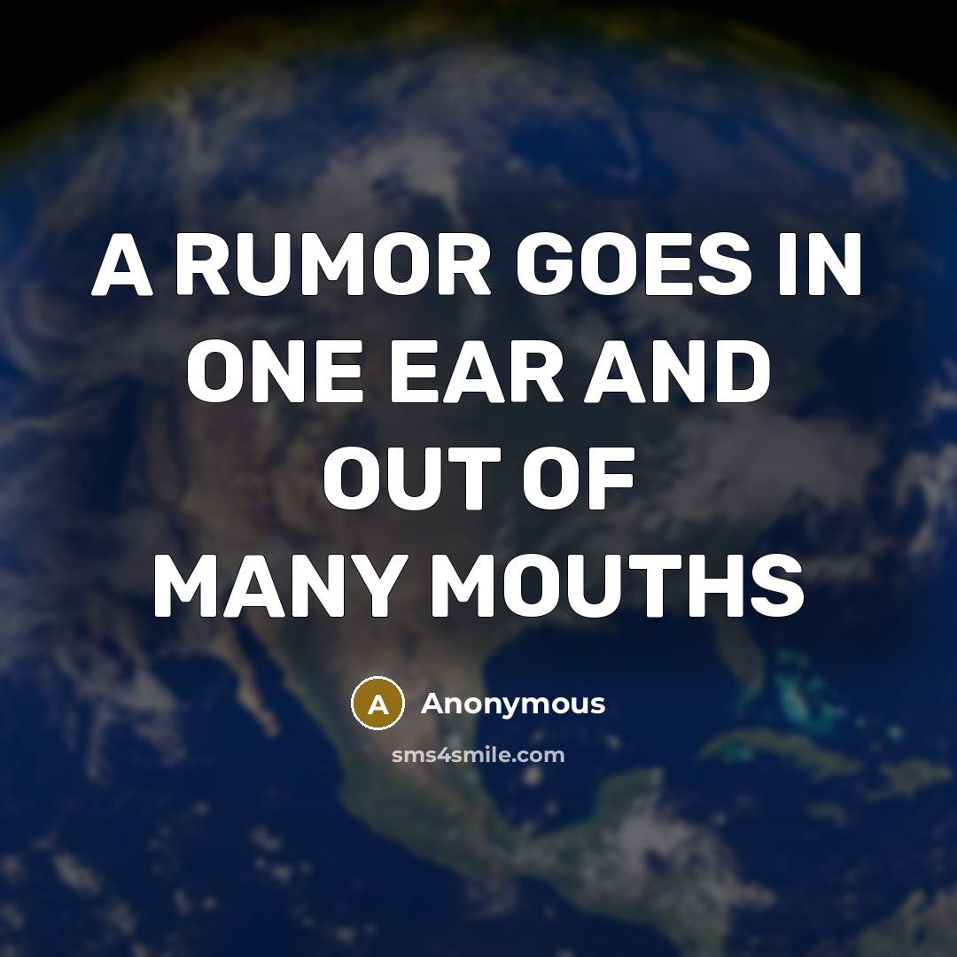 “A RUMOR GOES IN ONE EAR AND OUT OF MANY…” quote by Anonymous