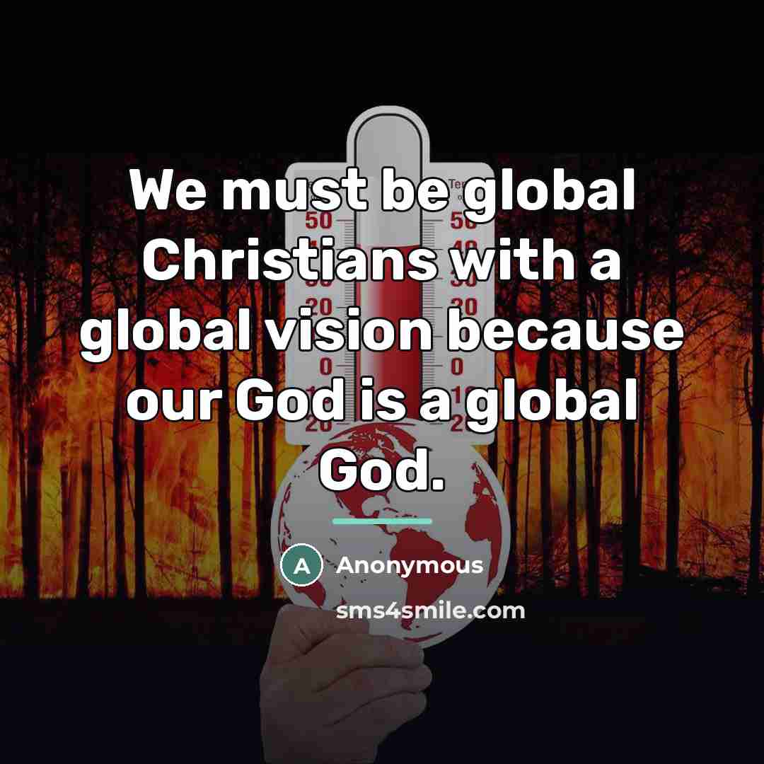 “We must be global Christians with a global vision because…” quote by Anonymous