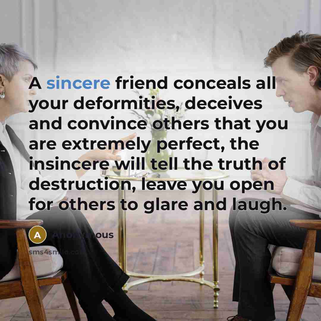 “A sincere friend conceals all your deformities, deceives and convince…” quote by Anonymous