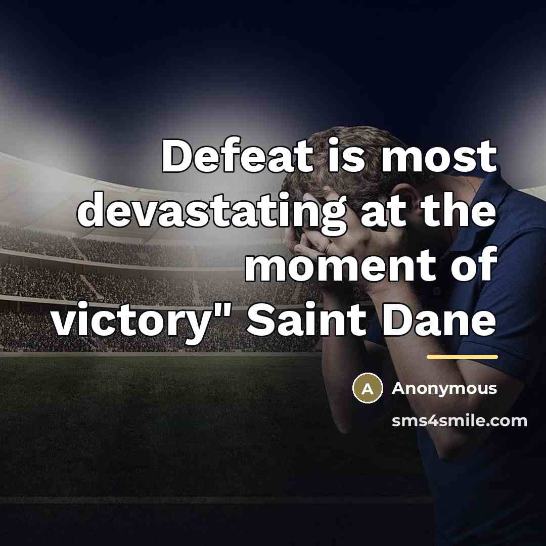 “Defeat is most devastating at the moment of victory" Saint…” quote by Anonymous