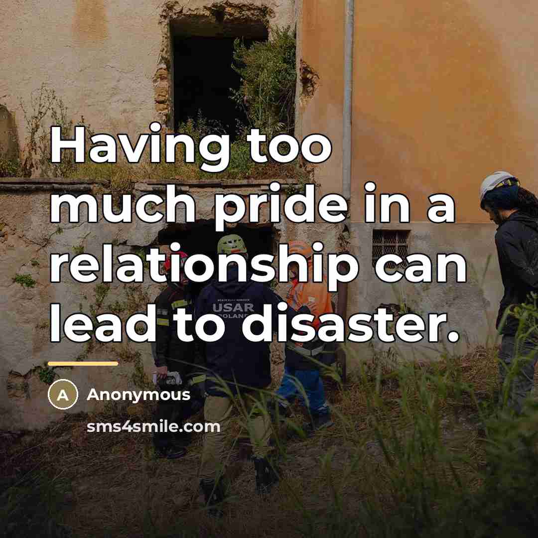 “Having too much pride in a relationship can lead to…” quote by Anonymous
