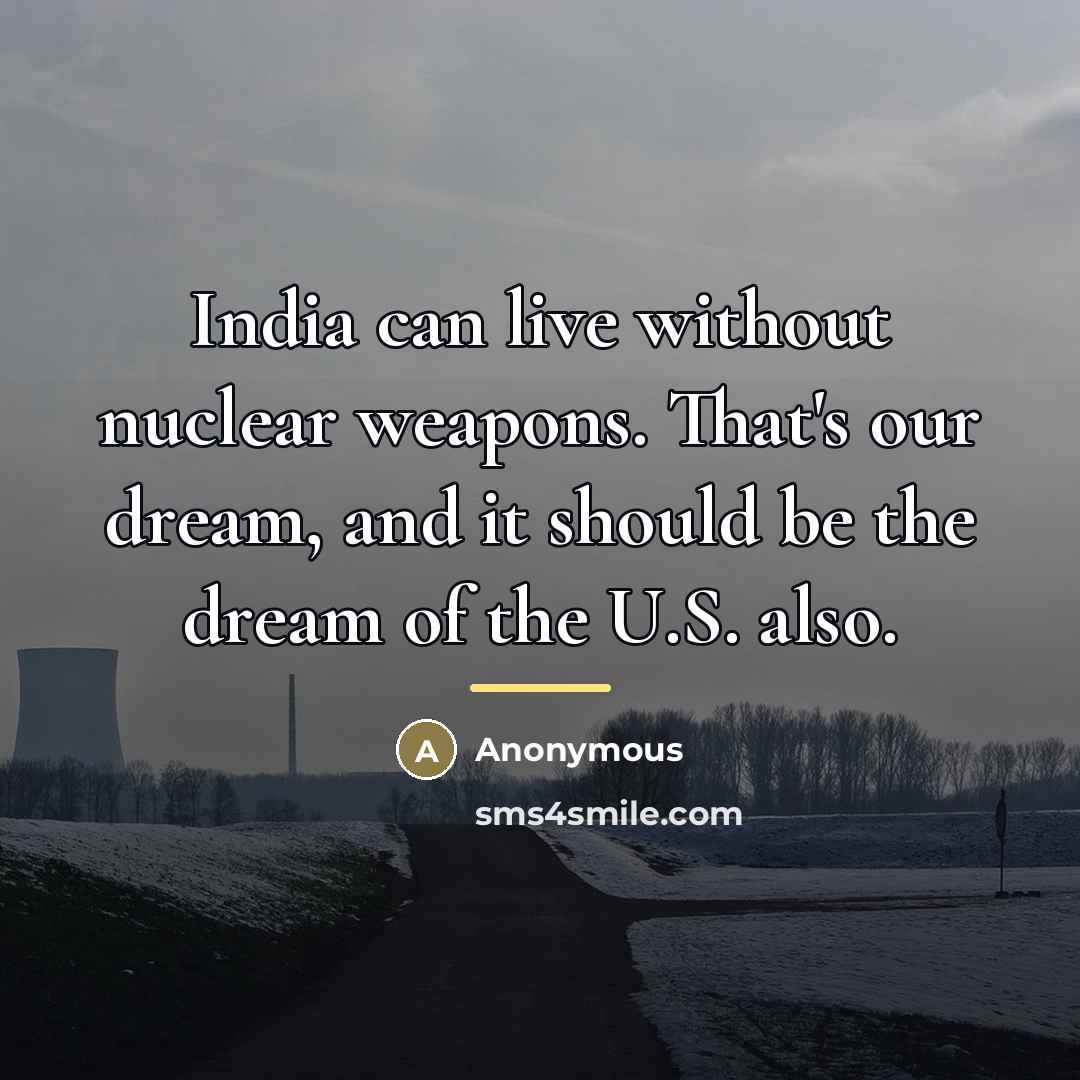 “India can live without nuclear weapons. That's our dream, and…” quote by Anonymous