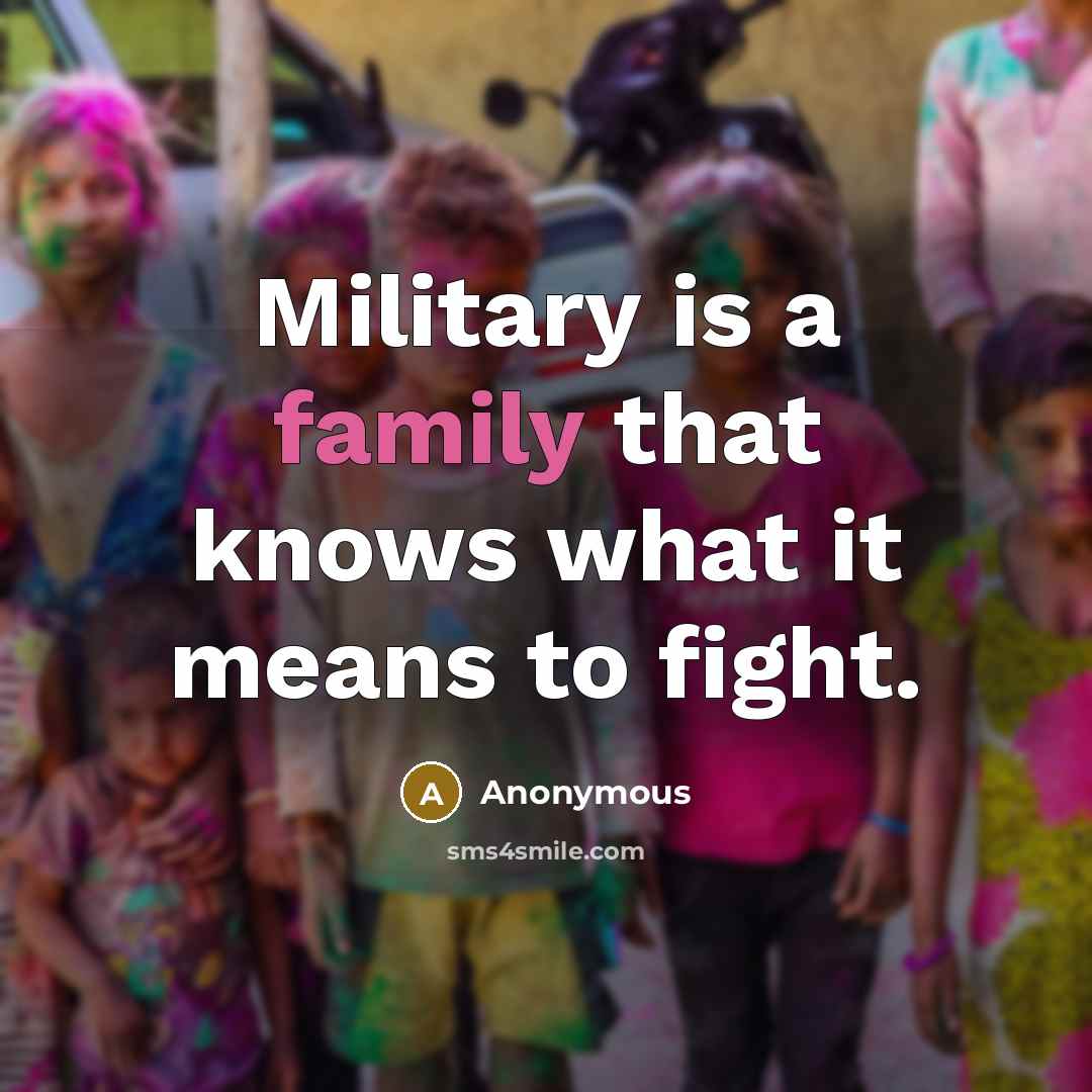 “Military is a family that knows what it means to…” quote by Anonymous