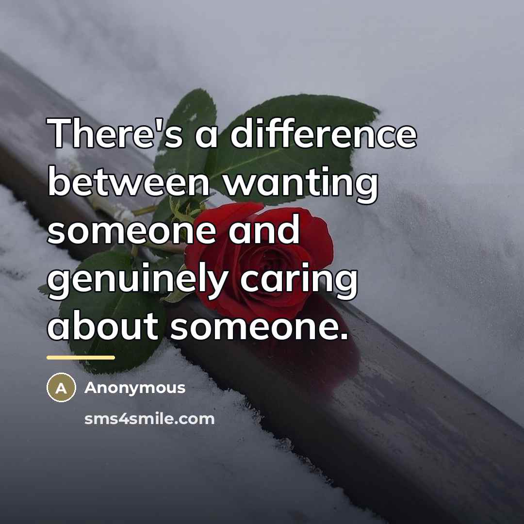 “There's a difference between wanting someone and genuinely caring about…” quote by Anonymous