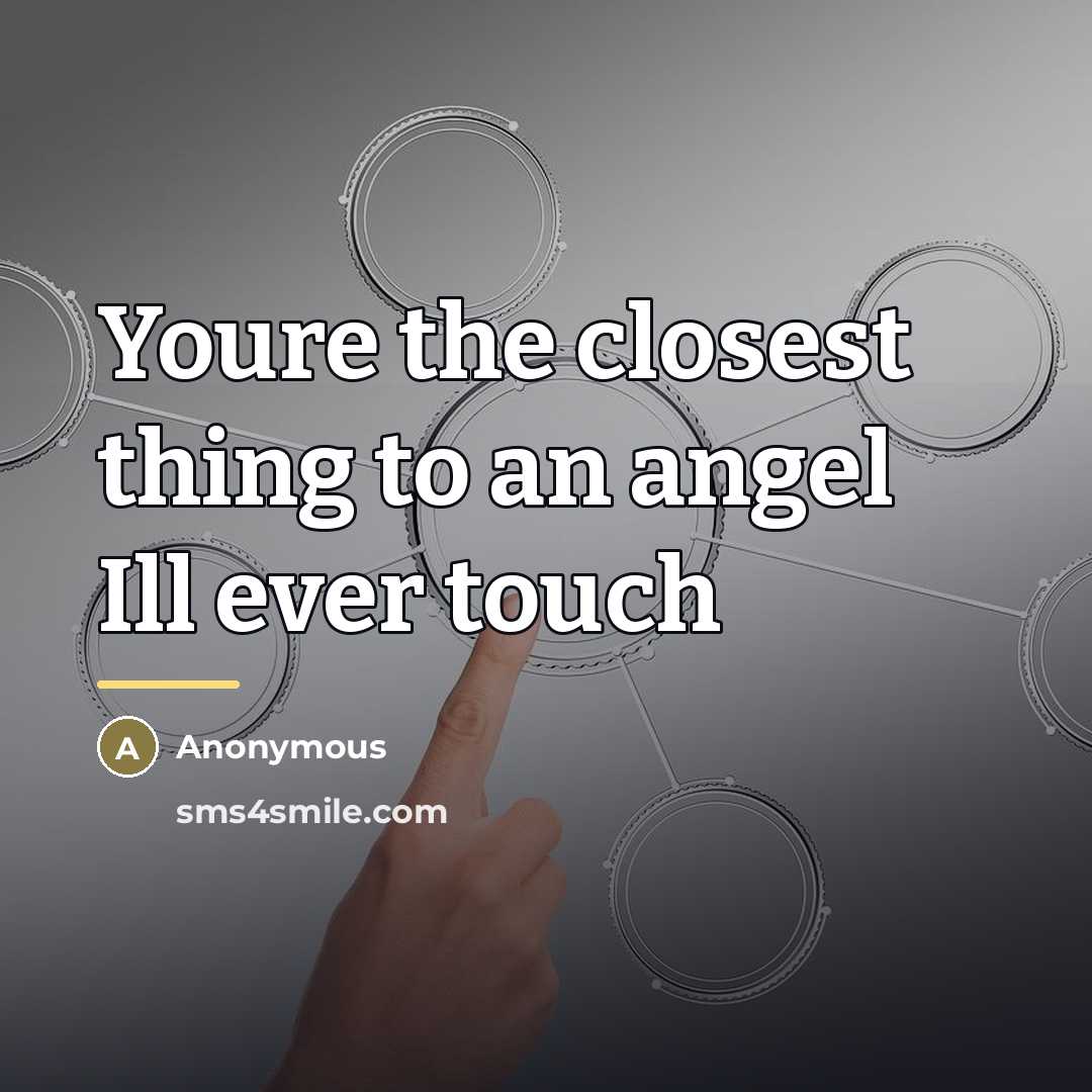 “Youre the closest thing to an angel Ill ever touch…” quote by Anonymous