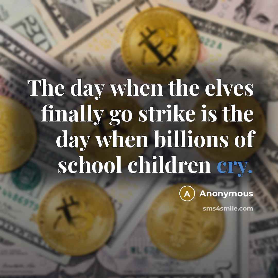 “The day when the elves finally go strike is the…” quote by Anonymous
