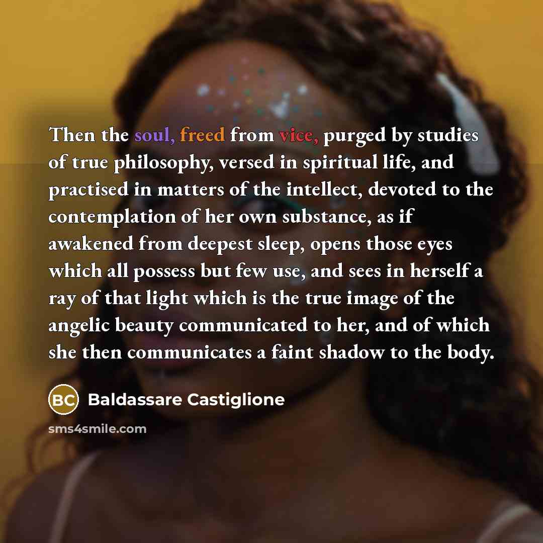 “Then the soul, freed from vice, purged by studies of…” quote by Baldassare Castiglione