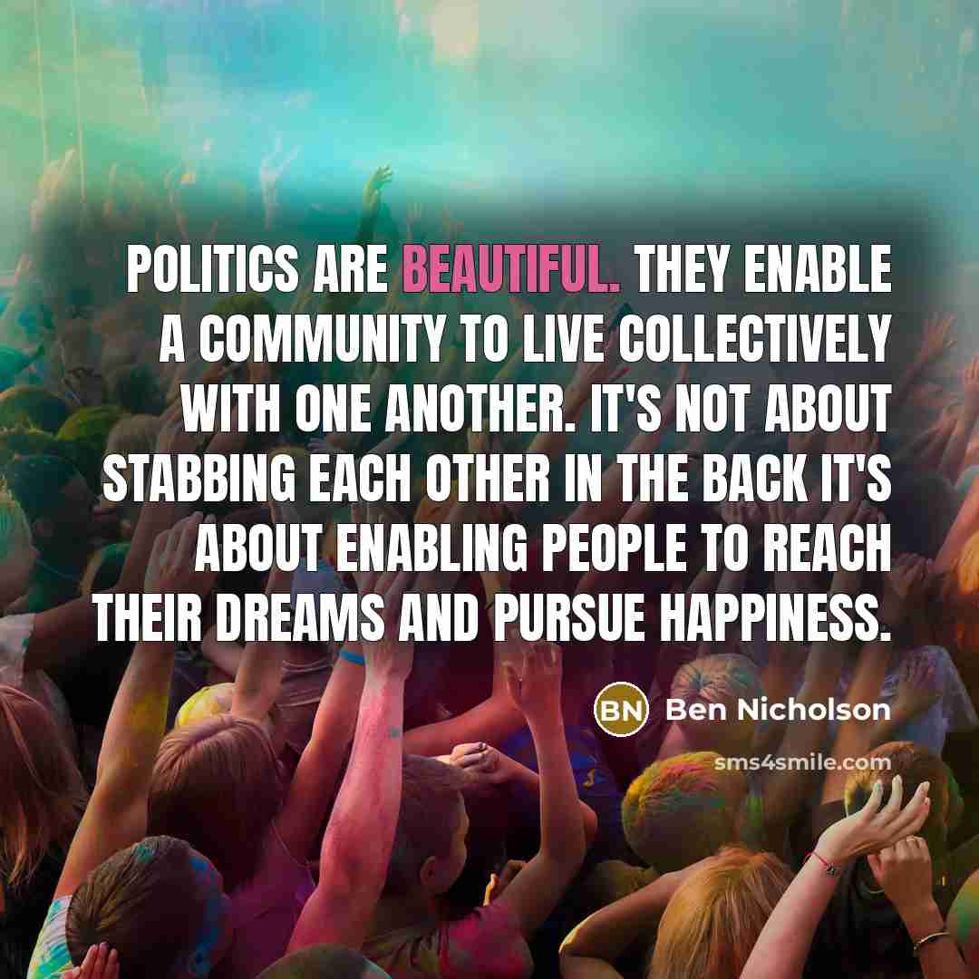 “Politics are beautiful. They enable a community to live collectively…” quote by Ben Nicholson