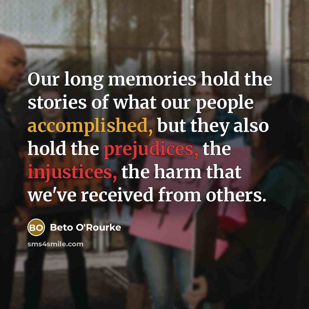 “Our long memories hold the stories of what our people…” quote by Beto O'Rourke