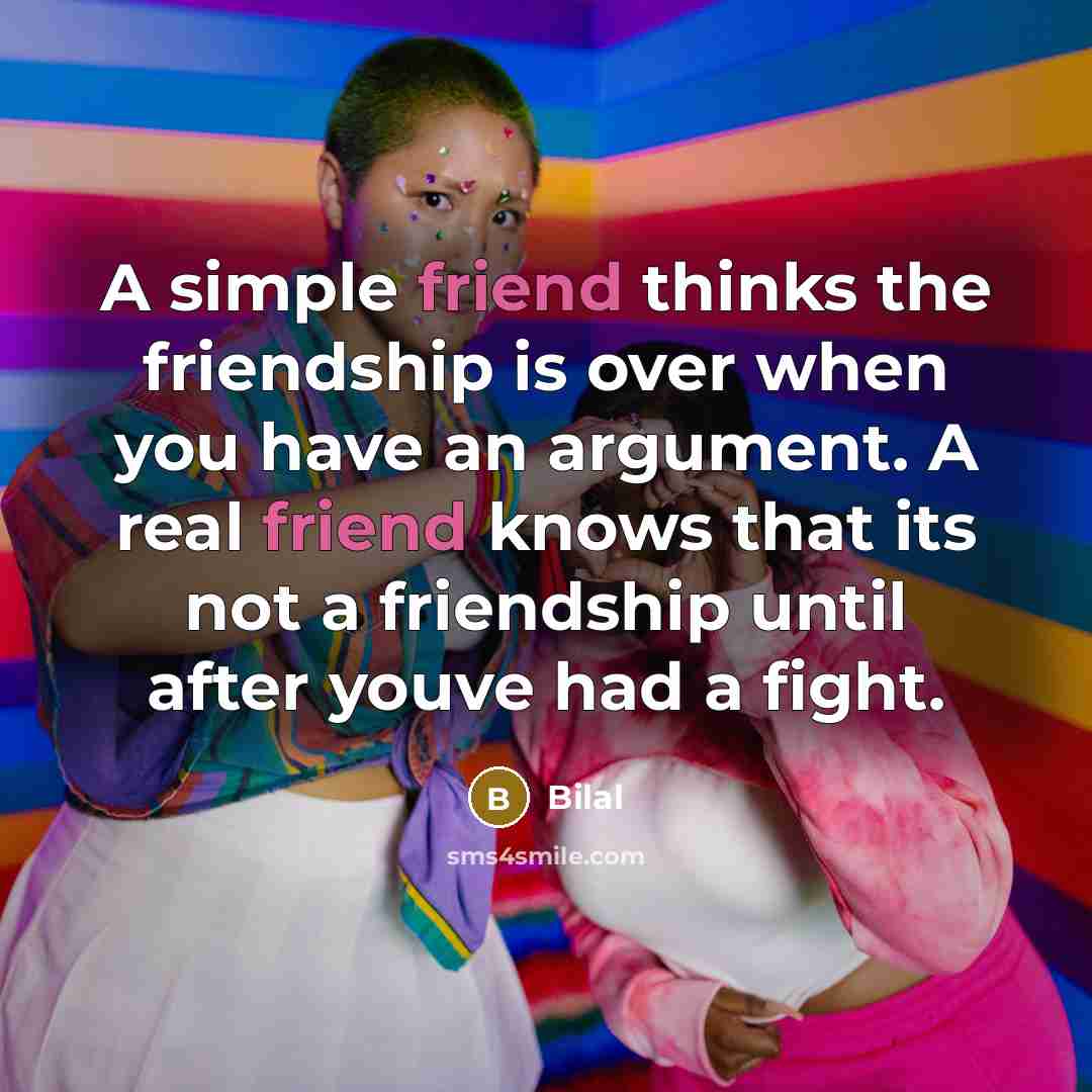 “A simple friend thinks the friendship is over when you…” quote by Bilal
