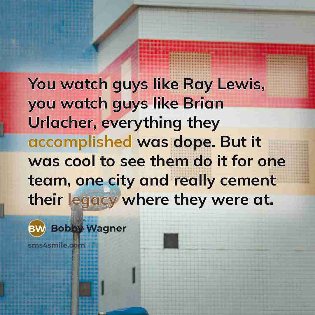 “You watch guys like Ray Lewis, you watch guys like…” quote by Bobby Wagner