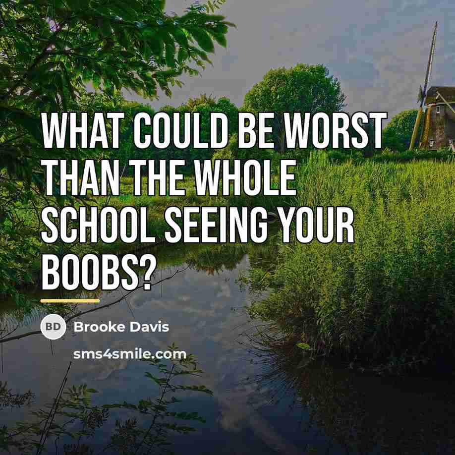 “What could be worst than the whole school seeing your…” quote by Brooke Davis