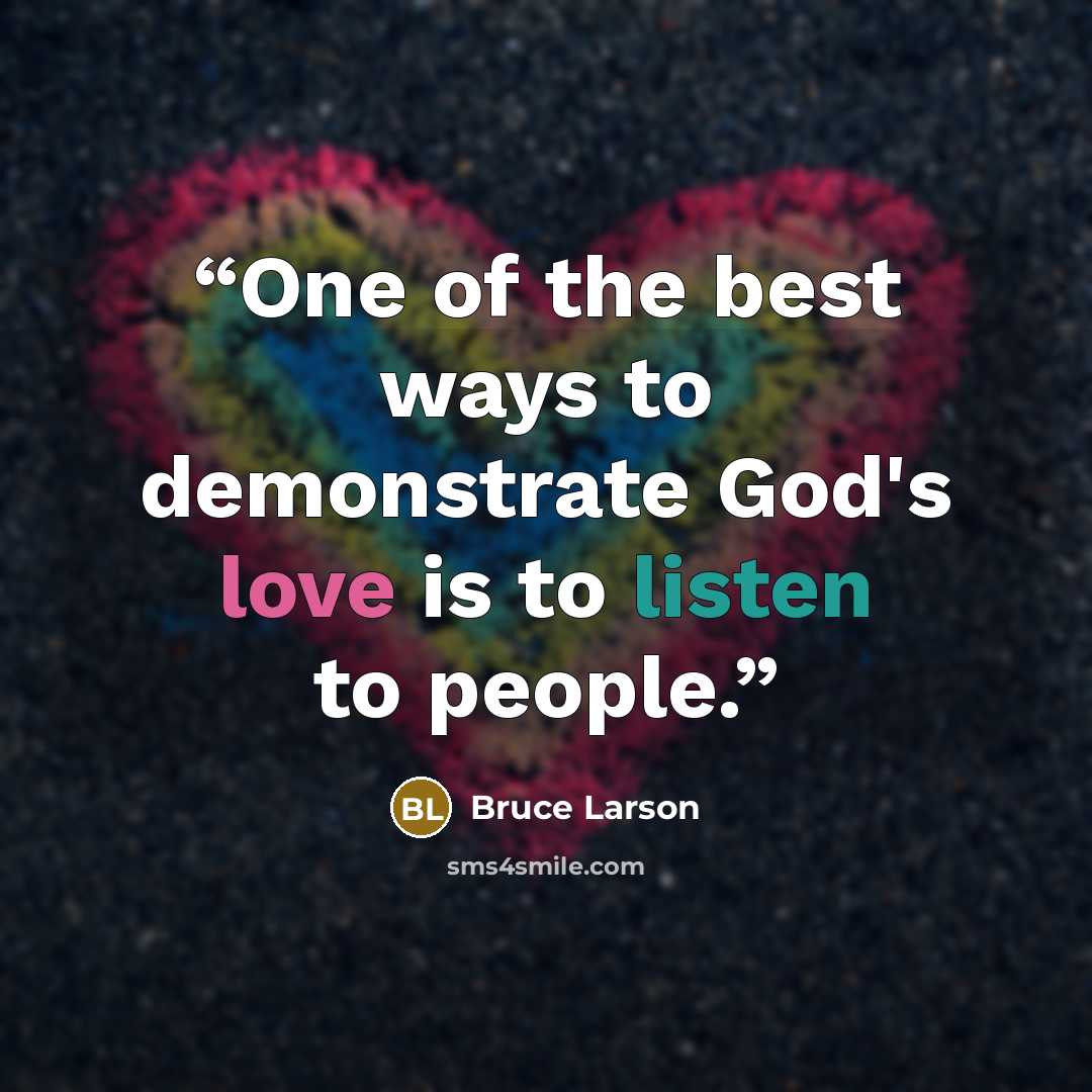 “One of the best ways to demonstrate God's love is to listen to people.” quote by Bruce Larson