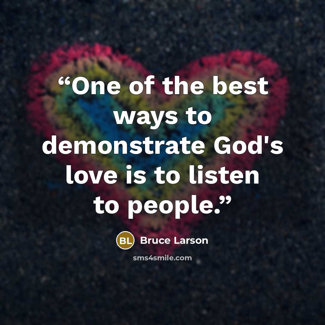 “One of the best ways to demonstrate God's love is to listen to people.” quote by Bruce Larson