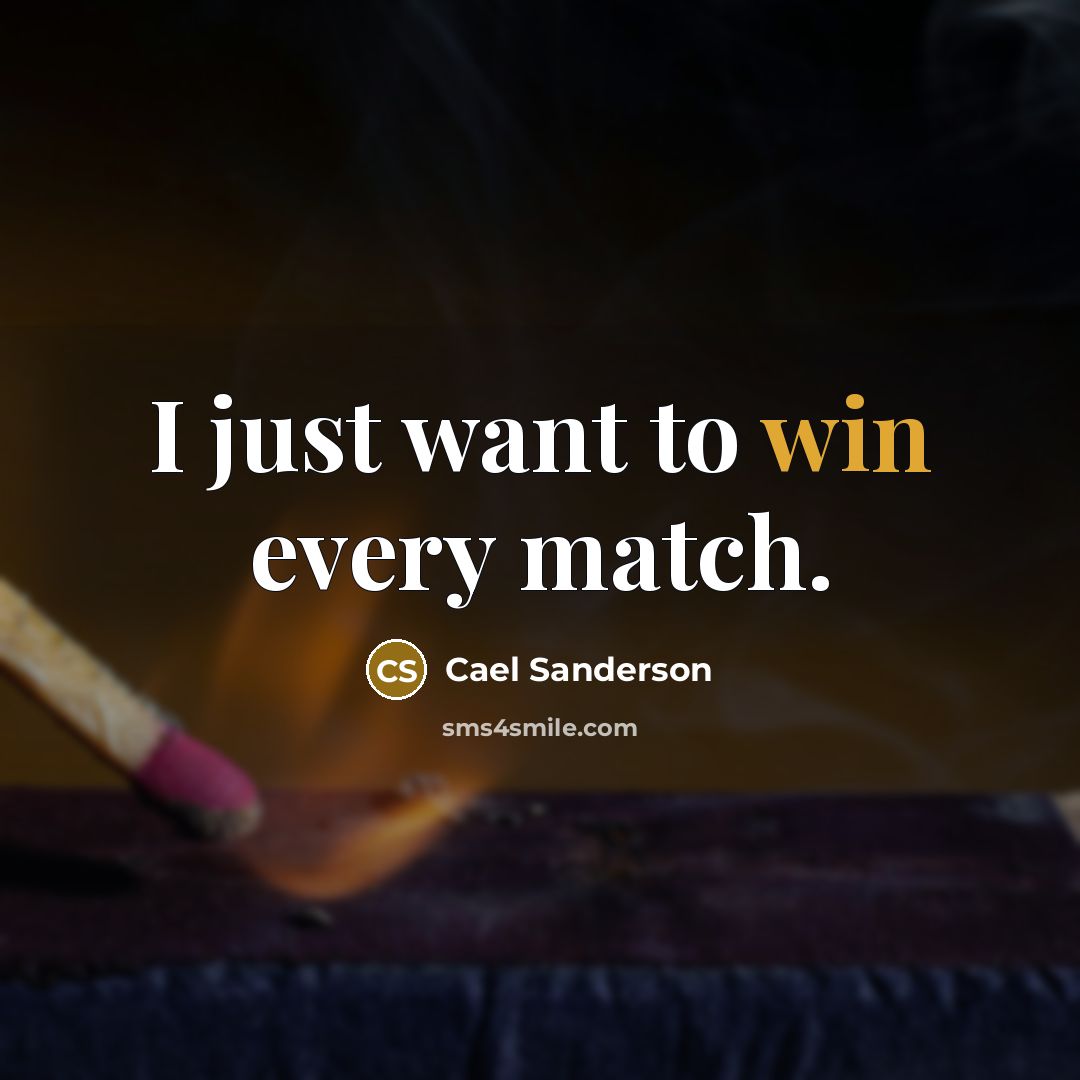 “I just want to win every match.…” quote by Cael Sanderson