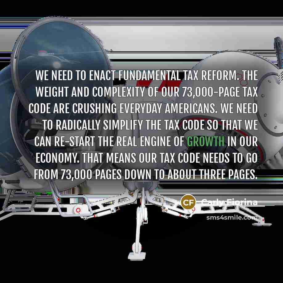 “We need to enact fundamental tax reform. The weight and…” quote by Carly Fiorina