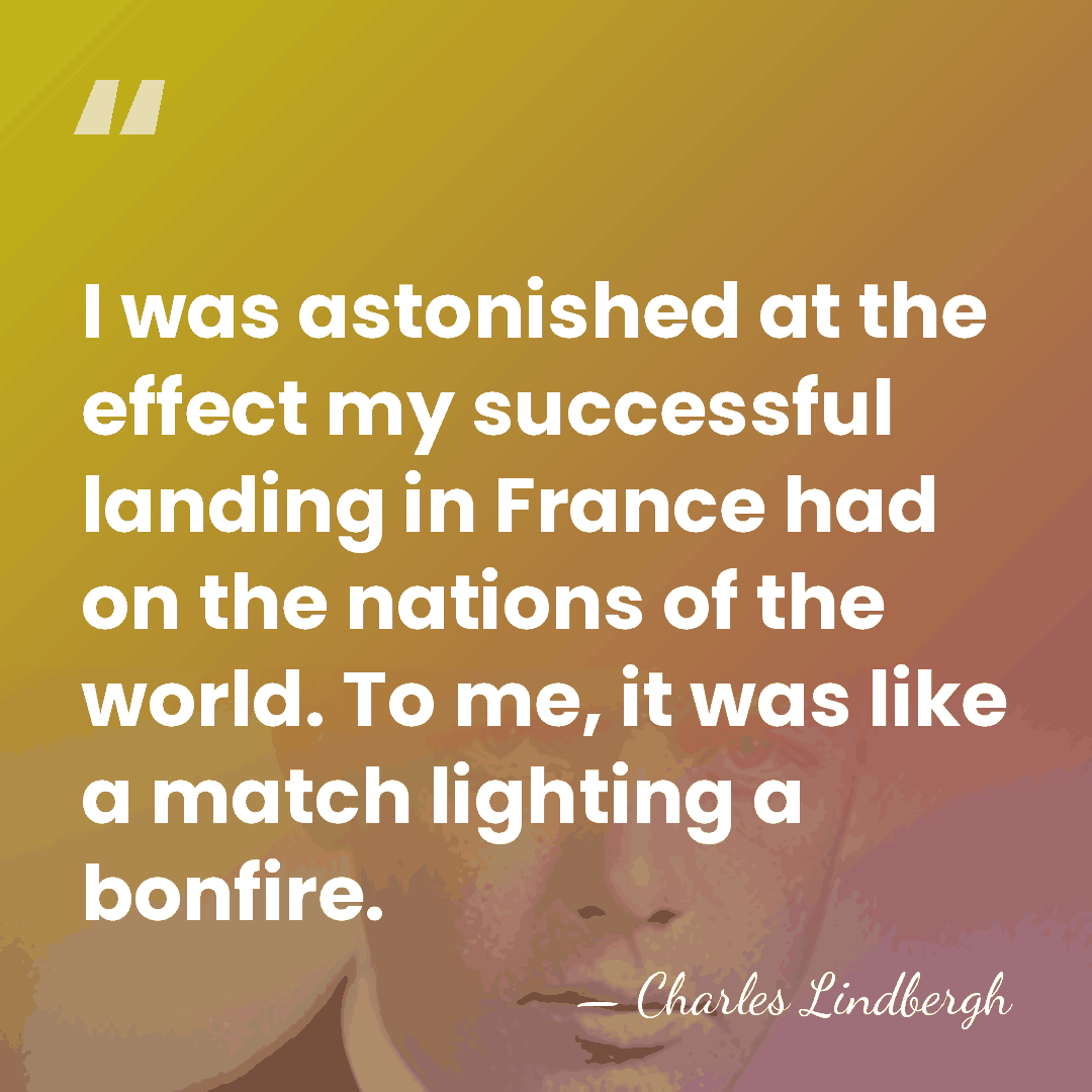 I was astonished at the effect my successful landing in France had&hellip; - Charles Lindbergh
