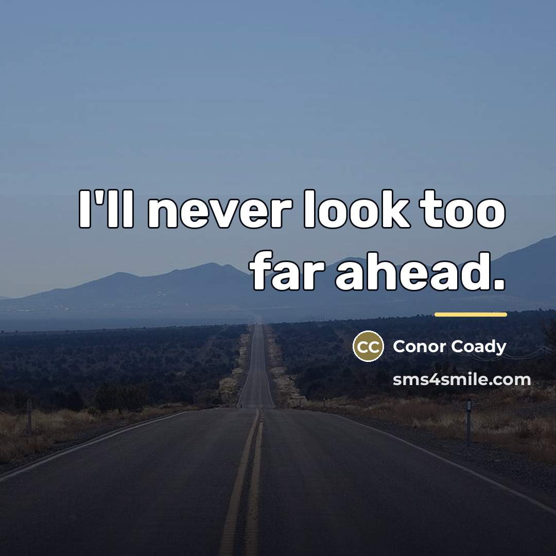 “I'll never look too far ahead.…” quote by Conor Coady