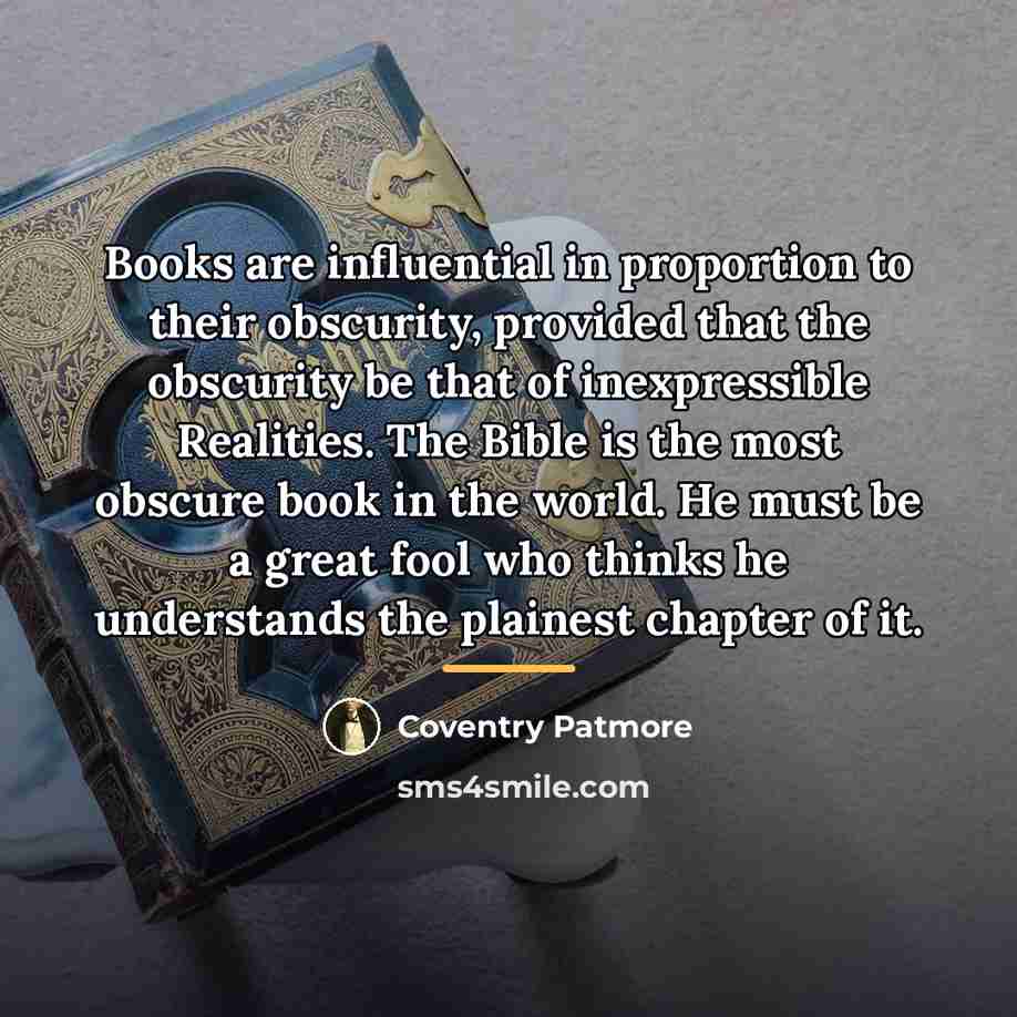 “Books are influential in proportion to their obscurity, provided that…” quote by Coventry Patmore