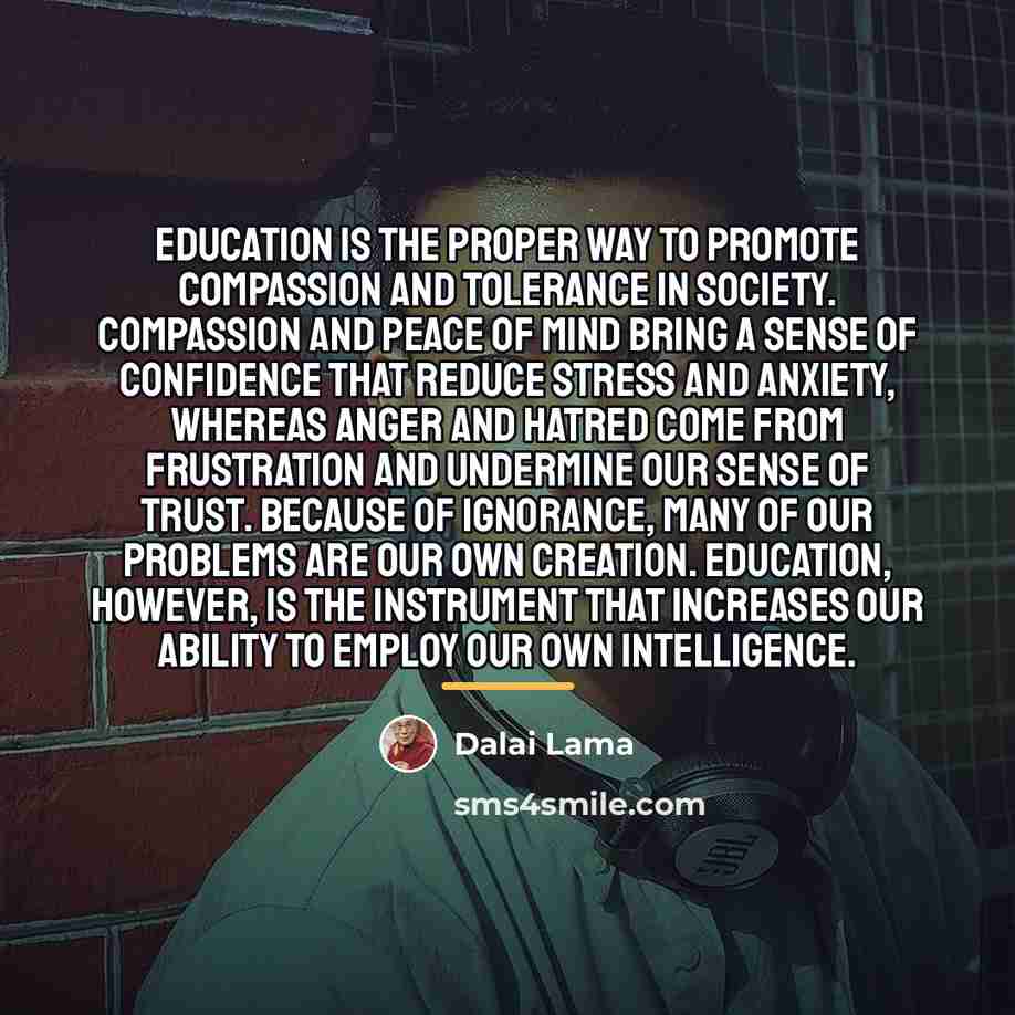 “Education is the proper way to promote compassion and tolerance…” quote by Dalai Lama
