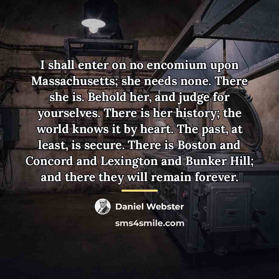 “I shall enter on no encomium upon Massachusetts; she needs…” quote by Daniel Webster