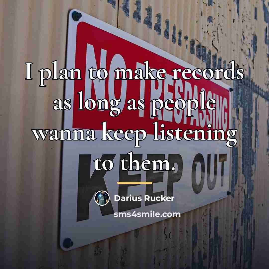 “I plan to make records as long as people wanna…” quote by Darius Rucker