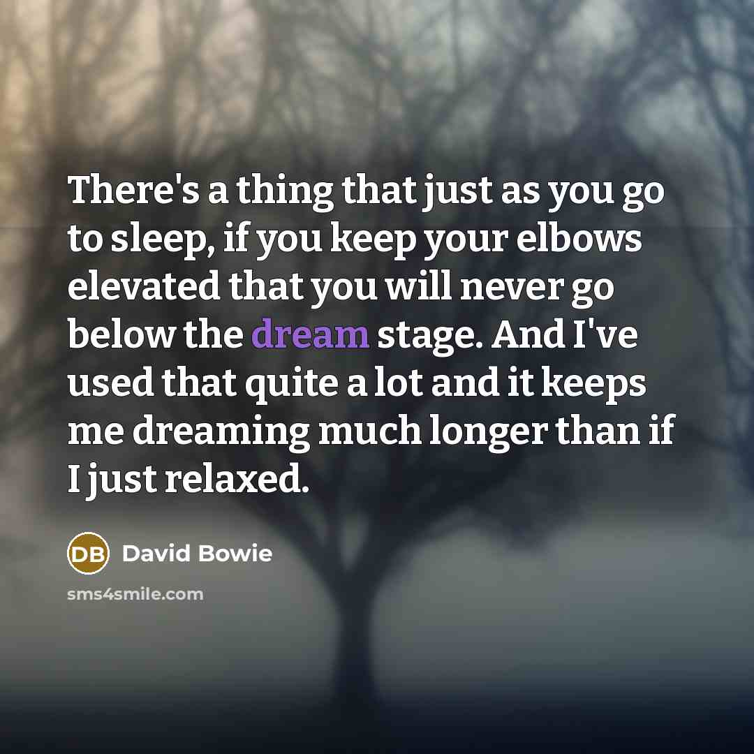 “There's a thing that just as you go to sleep,…” quote by David Bowie