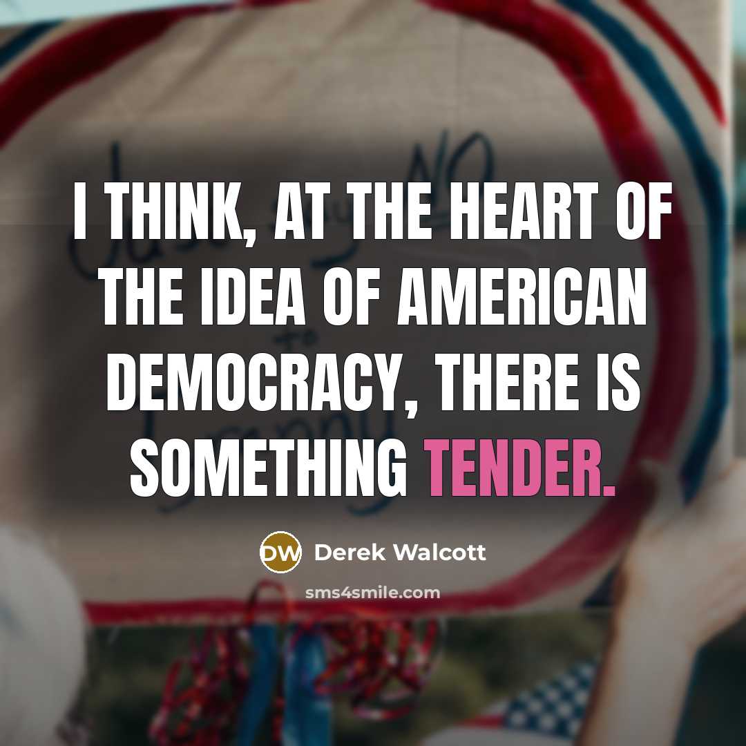“I think, at the heart of the idea of American…” quote by Derek Walcott