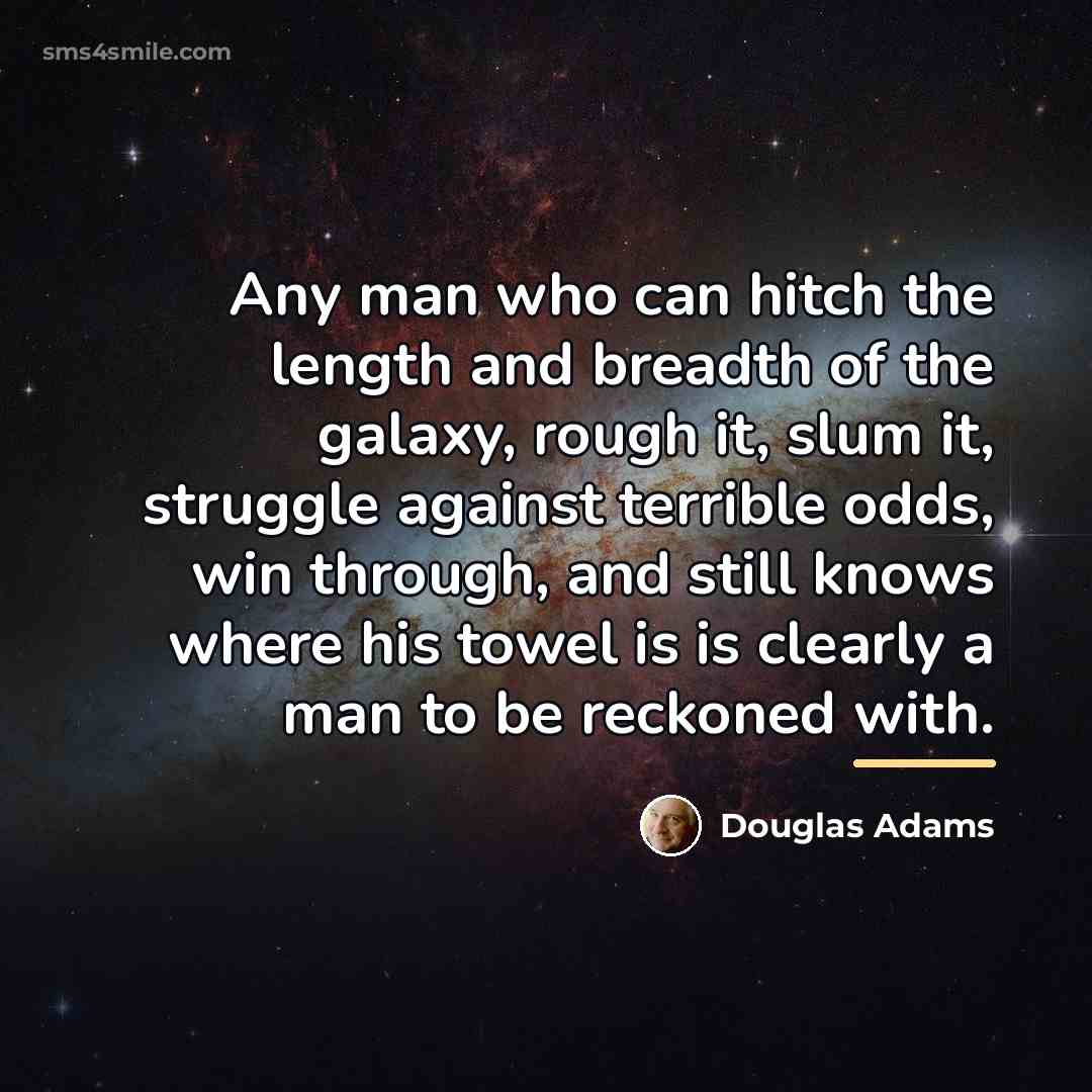 “Any man who can hitch the length and breadth of…” quote by Douglas Adams