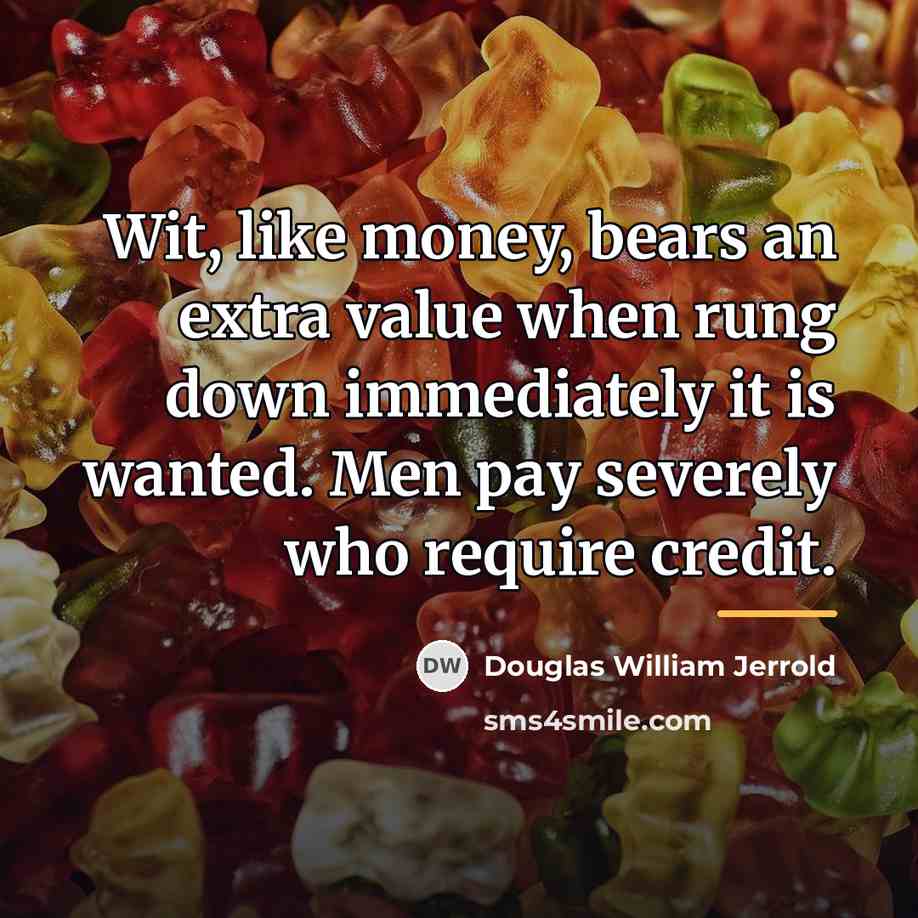 “Wit, like money, bears an extra value when rung down…” quote by Douglas William Jerrold