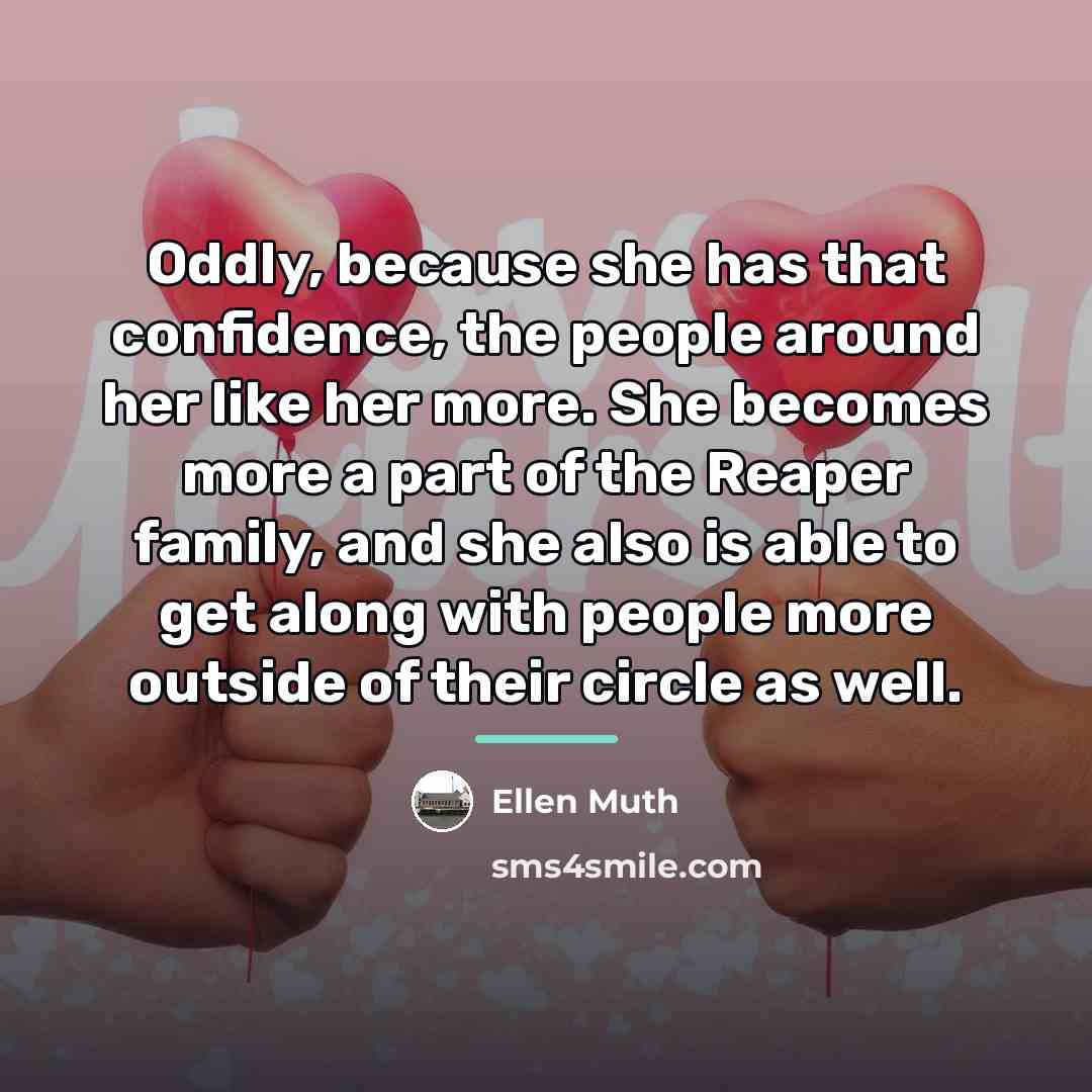 “Oddly, because she has that confidence, the people around her…” quote by Ellen Muth