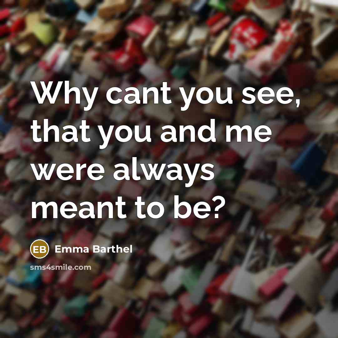 “Why cant you see, that you and me were always…” quote by Emma Barthel