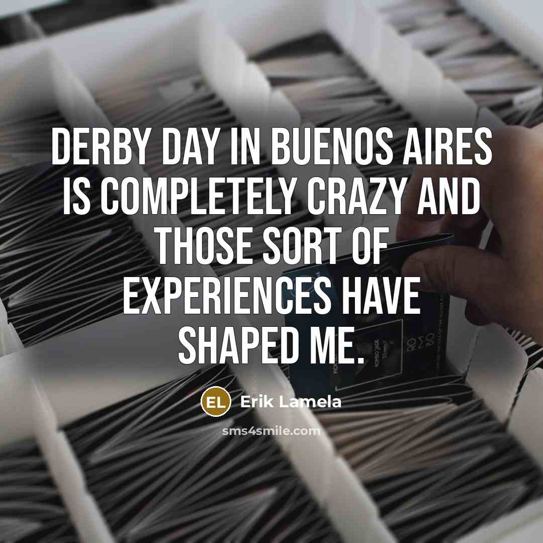 “Derby day in Buenos Aires is completely crazy and those…” quote by Erik Lamela