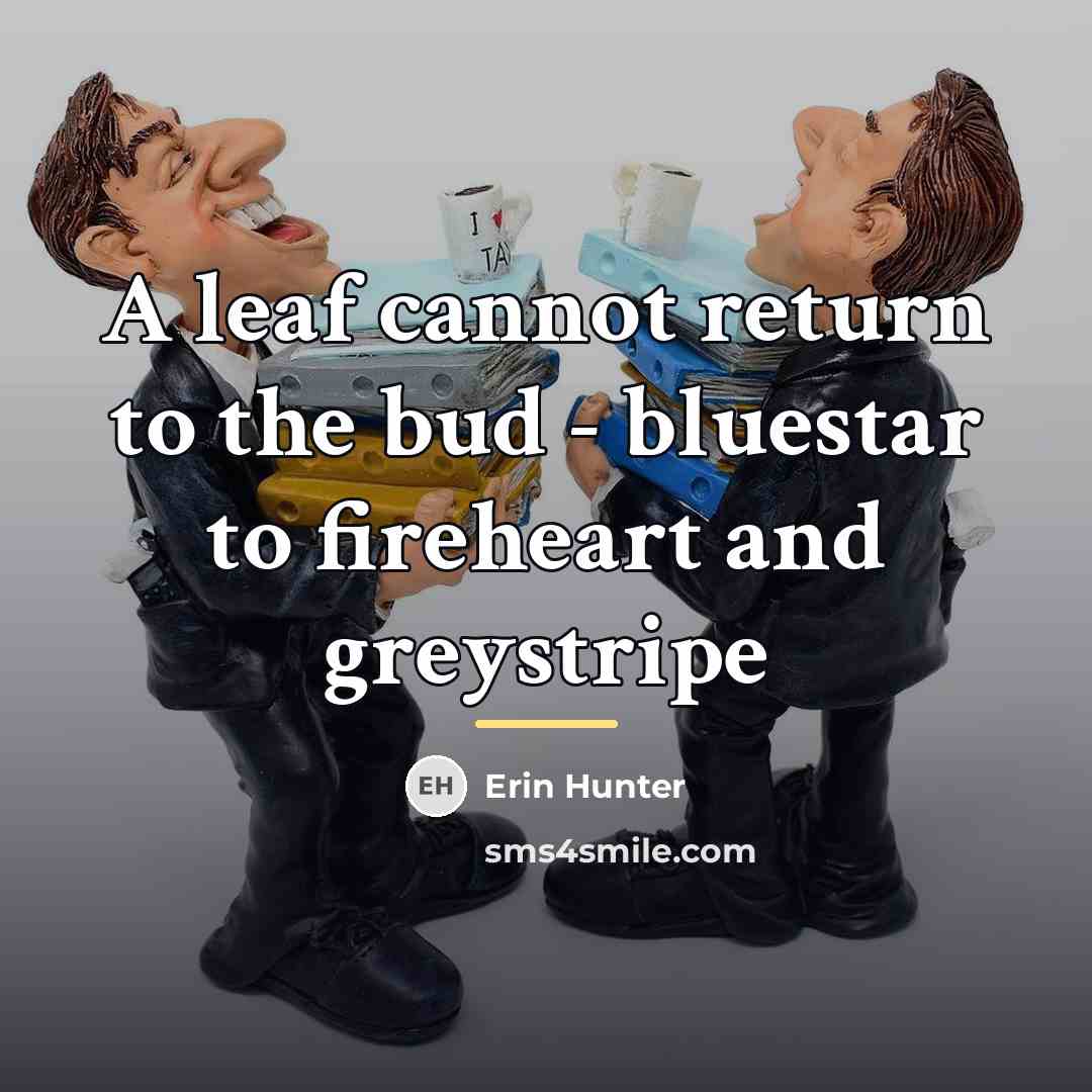 “A leaf cannot return to the bud - bluestar to…” quote by Erin Hunter