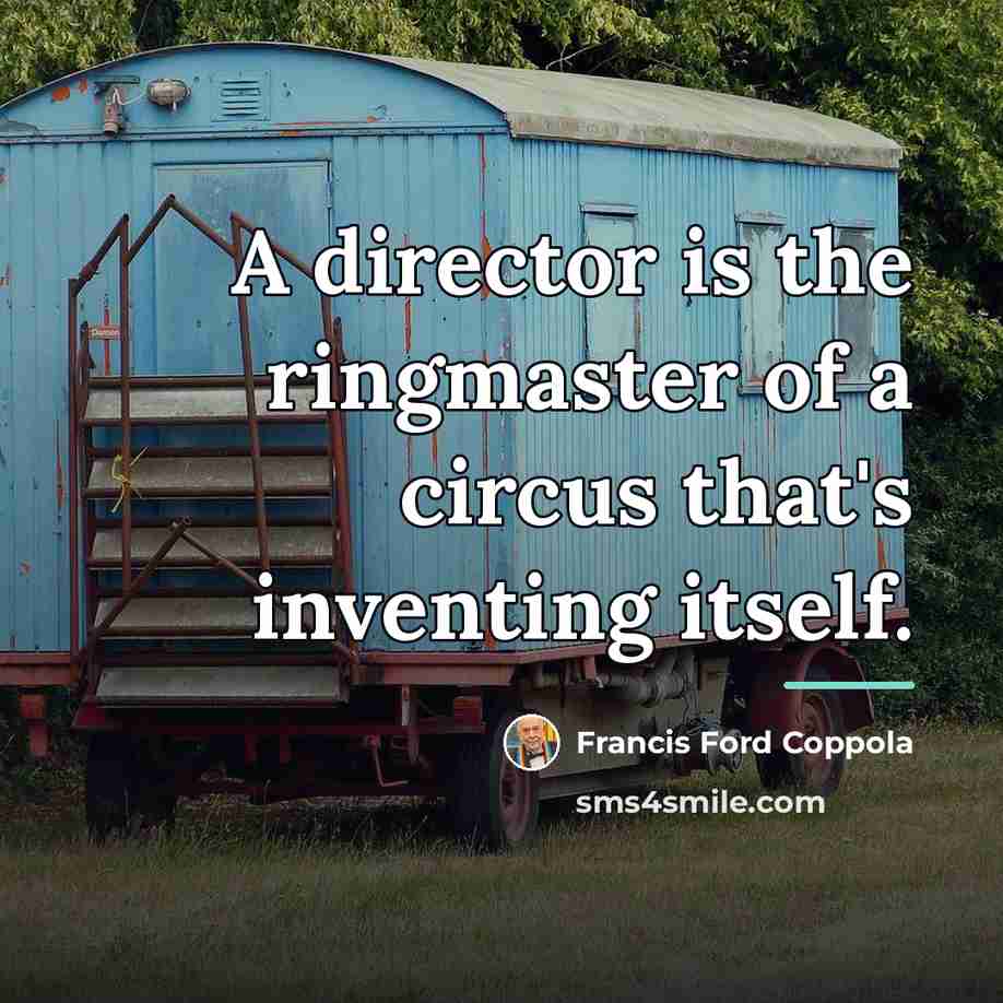 “A director is the ringmaster of a circus that's inventing…” quote by Francis Ford Coppola