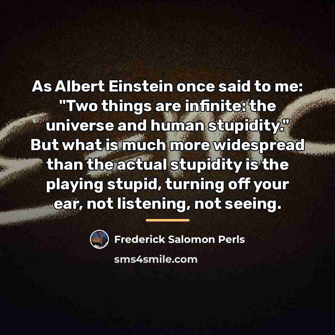 “As Albert Einstein once said to me: "Two things are…” quote by Frederick Salomon Perls