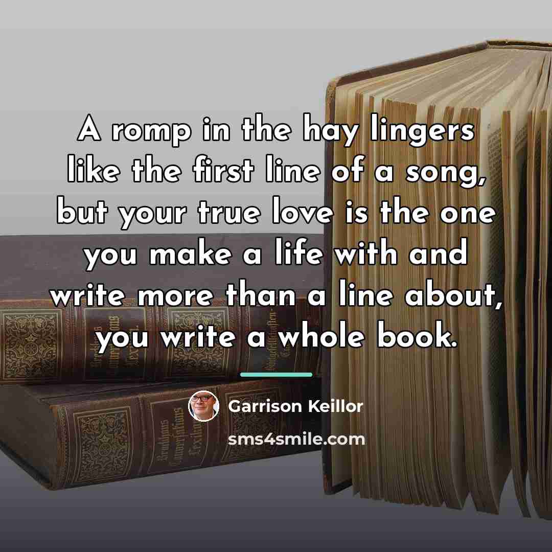 “A romp in the hay lingers like the first line…” quote by Garrison Keillor