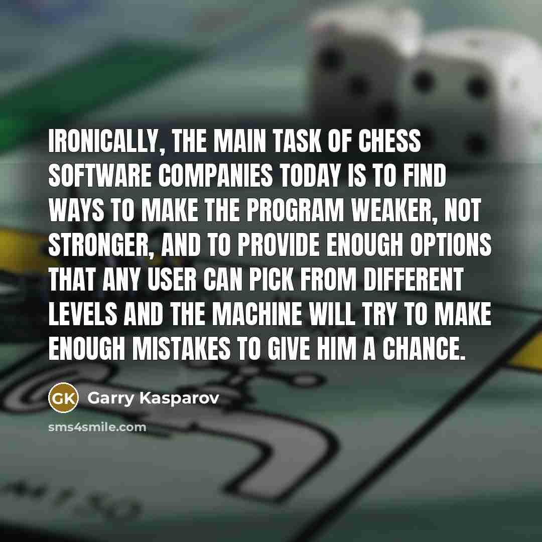 “Ironically, the main task of chess software companies today is…” quote by Garry Kasparov