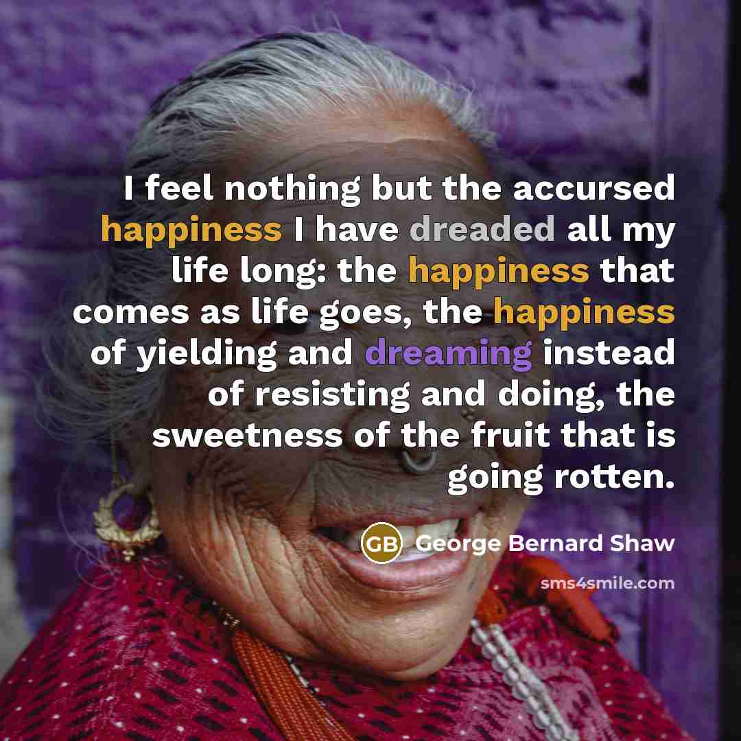 “I feel nothing but the accursed happiness I have dreaded…” quote by George Bernard Shaw