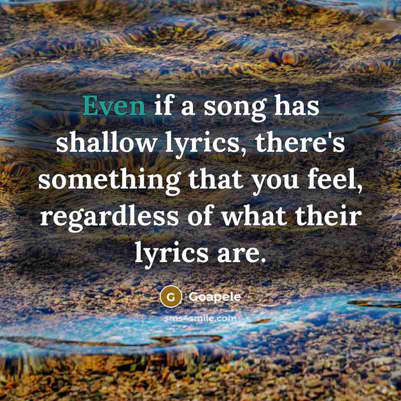 “Even if a song has shallow lyrics, there's something that…” quote by Goapele
