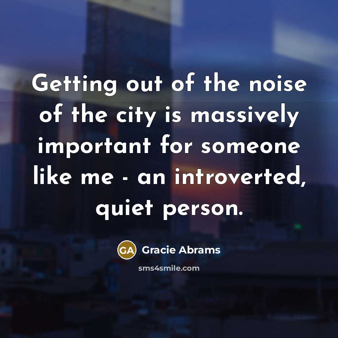 “Getting out of the noise of the city is massively…” quote by Gracie Abrams