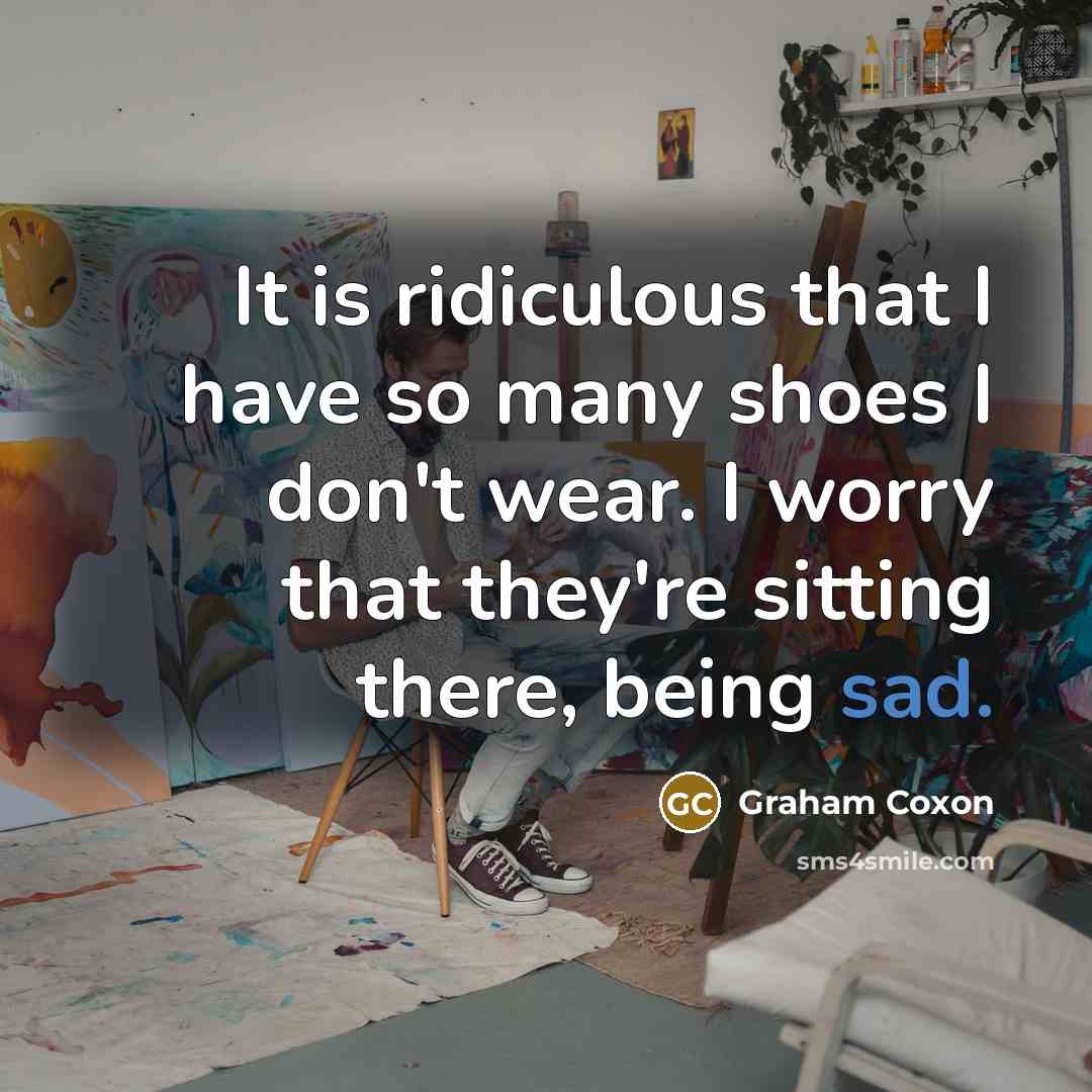 “It is ridiculous that I have so many shoes I…” quote by Graham Coxon