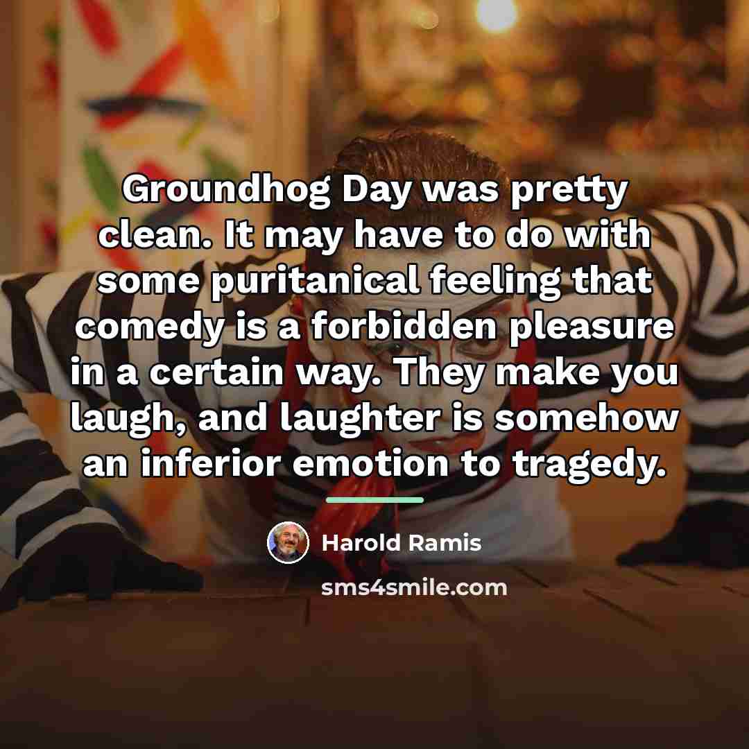 “Groundhog Day was pretty clean. It may have to do…” quote by Harold Ramis
