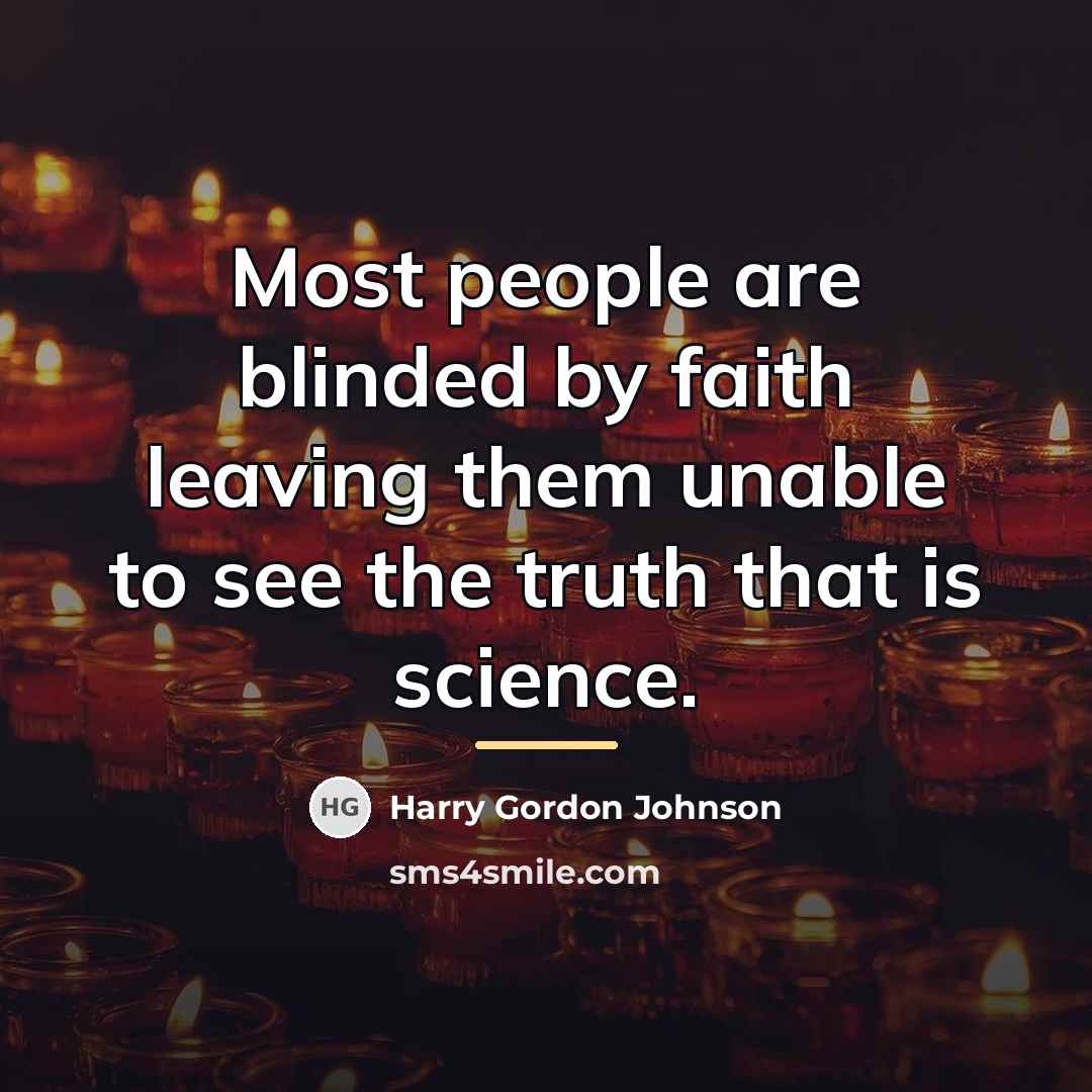 “Most people are blinded by faith leaving them unable to…” quote by Harry Gordon Johnson